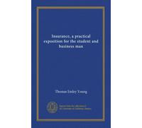 Insurance, a practical exposition for the student and business man