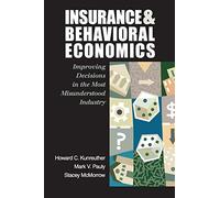 Insurance and Behavioral Economics: Improving Decisions in the Most Misunderstood Industry