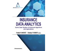 Insurance data analytics - some case studies of advanced algorithms and applications Some case studies of advanced algorithms and applications - PLANCHET/ROBERT - Economica - broché - Essai