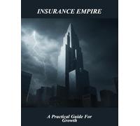 Insurance Empire: A Practical Guide For Growth