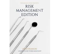 Insurance for Dentists Risk Management Edition: A dentist's guide to Risk Management
