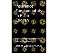 Insurance Fundamentals in Plain English: A clear, modern guide to how insurance really works