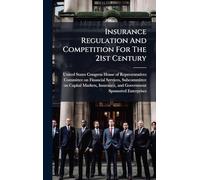 Insurance Regulation And Competition For The 21st Century