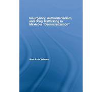 Insurgency, Authoritarianism, And Drug Trafficking In Mexico's Democratization