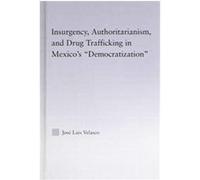 Insurgency, Authoritarianism, And Drug Trafficking In Mexico's Democratization, Latin American Studies: Social Sciences & Law Jose L. Velasco (Auteur)