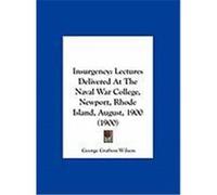 Insurgency: Lectures Delivered at the Naval War College, Newport, Rhode Island, August, 1900 (1900) Wilson, George Grafton (Auteur)