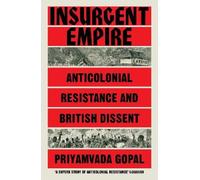 Insurgent Empire: Anticolonial Resistance and British Dissent [Paperback] NEUF