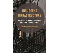 Insurgent Infrastructure: Revolutionary Rhetoric and the Young Lords