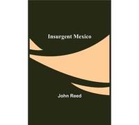 Insurgent Mexico - John Reed - Alpha Editions - Livre en Anglais - Paperback John ReedJohn Reed (Auteur)