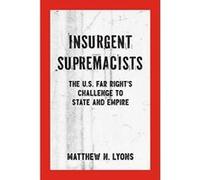Insurgent Supremacists The U.S. Far Right's Challenge to State and Empire (Kersplebedeb) - [Version Originale] Inconnu (Auteur)