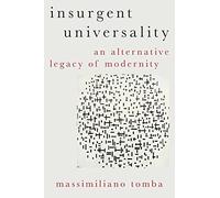 Insurgent Universality : An Alternative Legacy of Modernity – Oxford University Press