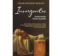 Insurgentes: De Aristóteles a Derrida, de Dante a Valéry, de Zambrano a Arendt, una clarividente y atrevida reflexión sobre la contradictoria relación entre cultur