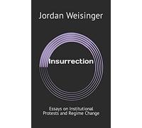 Insurrection: Essays On Institutional Protests And Regime Change