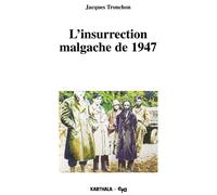 Insurrection malgache de 1947 (L') - essai d'interprétation historique - Jacques Tronchon - Karthala - Livre