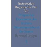 Insurrection Royaliste de l'An VII: D'Apres les Documents des Archives Départementales et de Guerre