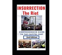 Insurrection: The Riot: Complete Guide To The Capitol Riot