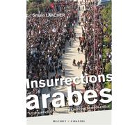 Insurrections arabes Utopie révolutionnaire et impensé démocratique - Smaïn Laacher - Buchet-Chastel - broché - Essai
