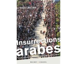Insurrections arabes Utopie révolutionnaire et impensé démocratique - Smaïn Laacher - Buchet-Chastel - broché - Essai
