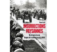 Insurrections Paysannes - De La Terre A La Rue De la grève au village à l'altermondialisme - Edouard Lynch - Vendemiaire - broché - Essai
