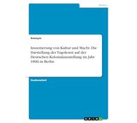 Inszenierung von Kultur und Macht. Die Darstellung der Togolesen auf der Deutschen Kolonialausstellung im Jahr 1896 in Berlin