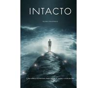 INTACTO: Una fábula espiritual para soltar el miedo y vivir en paz