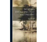 Intaglio Engraving, Past And Present