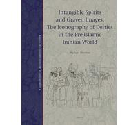 Intangible Spirits and Graven Images: The Iconography of Deities in the Pre-islamic Iranian World