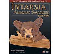 Intarsia. Animaux sauvages: Patrons et techniques pour réaliser des animaux de bois en 3-D