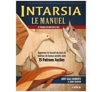 Intarsia, Le Manuel - Apprenez Le Travail Du Bois Et Réalisez De Beaux Projets Avec 15 Patrons Faciles