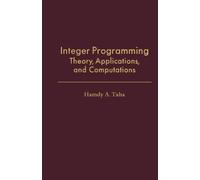 Integer Programming: Theory, Applications, and Computations