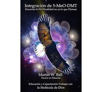 Integración de 5-MeO-DMT: Encarnar la No-Dualidad no es lo que Piensas
