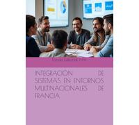 INTEGRACIÓN DE SISTEMAS EN ENTORNOS MULTINACIONALES DE FRANCIA