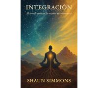 INTEGRACIÓN El arte de cultivar los estados de conciencia