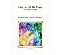 Integral 432 Hz Music and Other Songs: Classical and Fingerstyle Guitar