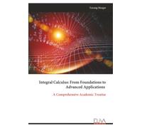 Integral Calculus: From Foundations to Advanced Applications