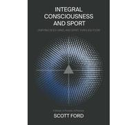 Integral Consciousness and Sport: Unifying Body, Mind and Spirit Through Flow