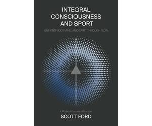 Integral Consciousness and Sport: Unifying Body, Mind and Spirit Through Flow