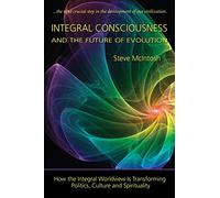 [(Integral Consciousness and the Future of Evolution)] [Author: Steve McIntosh] published on (April, 2015)