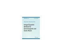 Integral Equation Methods For Electromagnetic And Elastic Waves