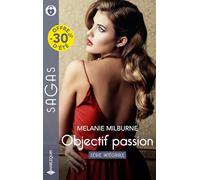 Intégrale de la série « Objectif passion »: La proposition d'une innocente - Les règles d'un play-boy - Liaison torride à New York