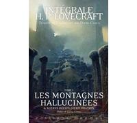 Intégrale H. P. Lovecraft - Tome 2 - Les Montagnes Hallucinées Et Autres Récits D'exploration