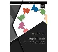 Integrale Mediation: Einsatz Von Spiral Dynamics Und Aqal In Der Mediationspraxis