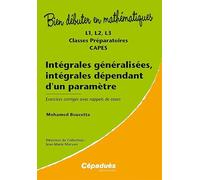 Intégrales généralisées, intégrales dépendant d'un paramètre - L1, L2, L3, classes préparatoires, CAPES - Exercices corrigés avec rappels de cours - Collection Bien Débuter en Mathématiques
