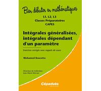 Intégrales généralisées, intégrales dépendant d'un paramètre - L1, L2, L3, classes prépas, CAPES L1, L2, L3, classes préparatoires, CAPES - Mohamed Boucetta - Cepadues - broché - Scolaire / Universita