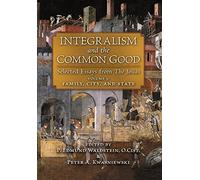 Integralism and the Common Good: Selected Essays from The Josias (Volume 1: Family, City, and State)