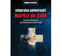 Integralna potworność Markiz de Sade - Bogdan Banasiak (Études littéraires en polonais)