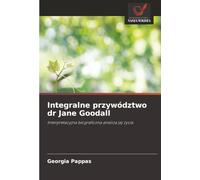 Integralne przywództwo dr Jane Goodall: Interpretacyjna biograficzna analiza jej życia
