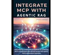 Integrate MCP with Agentic RAG: Build adaptive, context-rich AI workflows by combining MCP’s standardized data and tool access with Agentic RAG’s autonomous reasoning