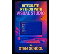 Integrate Python with Visual Studio: A Practical Guide for Faster, Smarter, and More Efficient Development