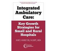 Integrated Ambulatory Care: Key Growth Strategies for Small and Rural Hospitals